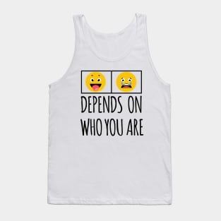 DEPENDS ON WHO YOU ARE Tank Top